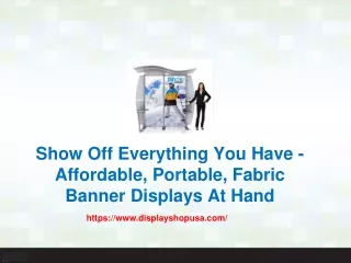 Show Off Everything You Have - Affordable, Portable, Fabric Banner Displays At Hand