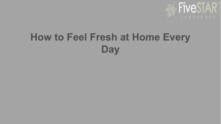 how to feel fresh at home every day