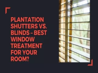 Plantation Shutters vs Blinds Best Window Treatment for your Room
