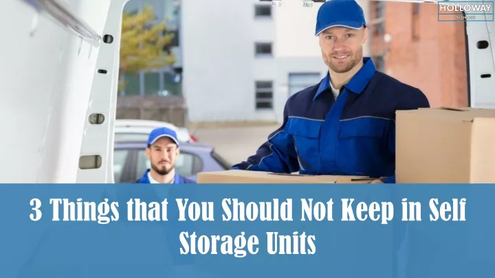 3 things that you should not keep in self storage