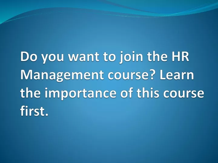 do you want to join the hr management course learn the importance of this course first