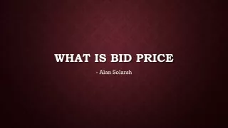 Alan-Solarsh-What is Bid Price