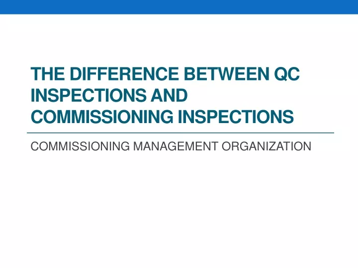 the difference between qc inspections and commissioning inspections
