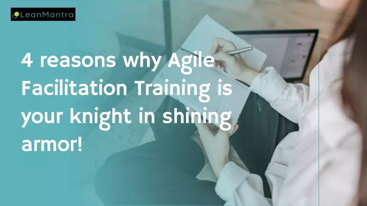 4 reasons why agile facilitation training is your