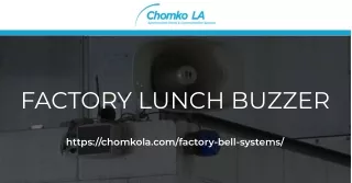 Get The Affordable and efficient Factory Lunch Buzzer for Your Building - Visit at Chomko LA