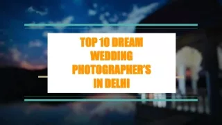 Top 10 dream wedding photographers in delhi