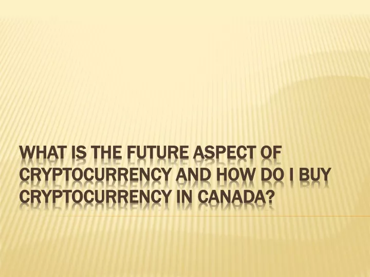 what is the future aspect of cryptocurrency and how do i buy cryptocurrency in canada
