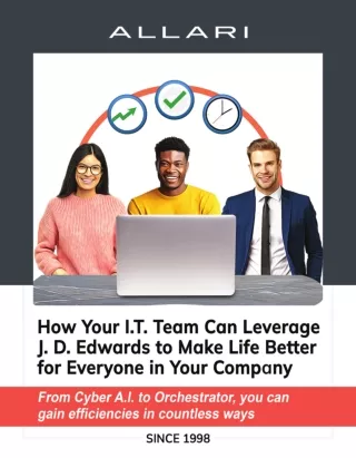 How your I.T Team can leverage J.D.Edwards to Make Life Better for Everyone in your Company