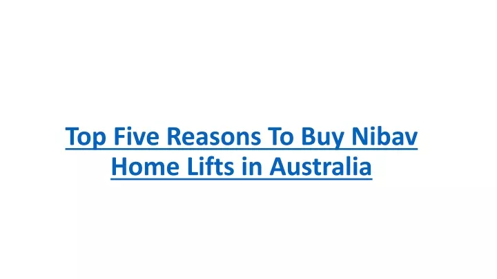 top five reasons to buy nibav home lifts in australia