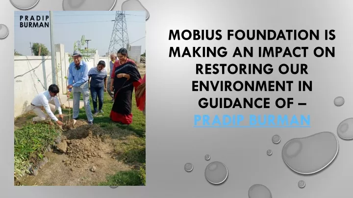 mobius foundation is making an impact on restoring our environment in guidance of pradip burman