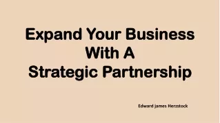 Edward james Herzstock-Expand Your Business With A Strategic Partnership