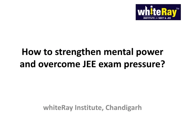 how to strengthen mental power and overcome jee exam pressure