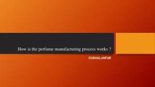 how is the perfume manufacturing process works