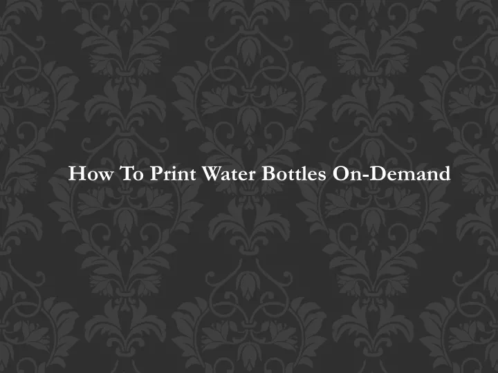 how to print water bottles on demand