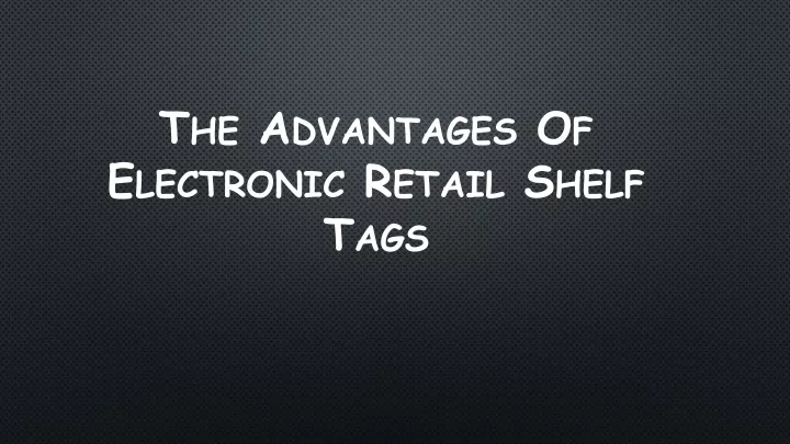 the advantages of electronic retail shelf tags