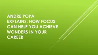 andre popa explains how focus can help you achieve wonders in your career