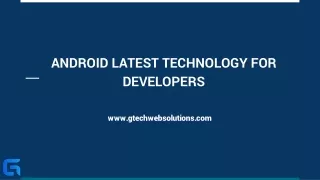 Android  latest technology for developers