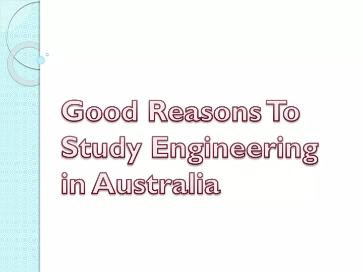 good reasons to study engineering in australia