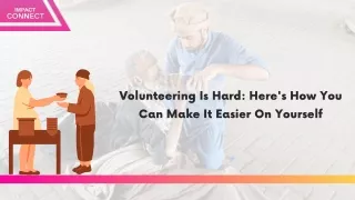 Volunteering Is Hard Here's How You Can Make It Easier On Yourself