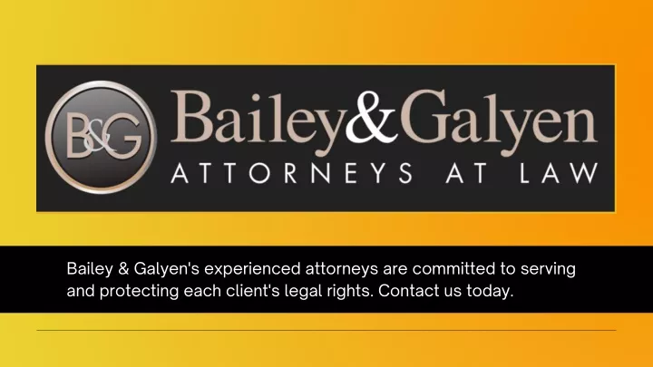 bailey galyen s experienced attorneys