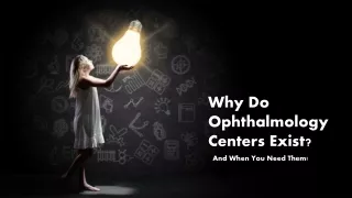 Why Do Ophthalmology Centers Exist And When You Need Them