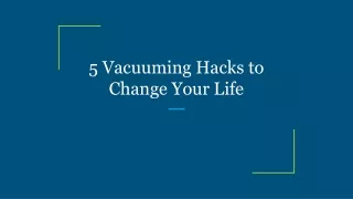 5 vacuuming hacks to change your life