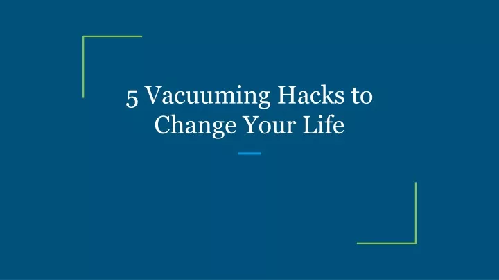 5 vacuuming hacks to change your life