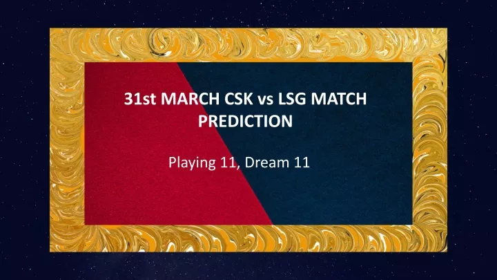 31st march csk vs lsg match prediction