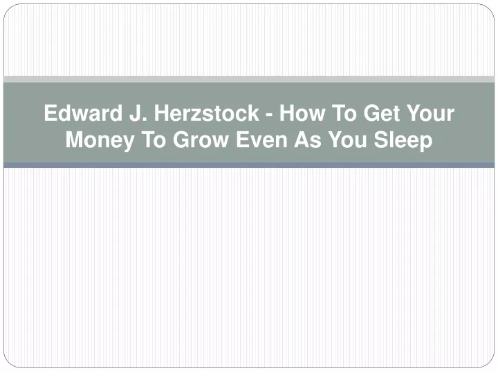 edward j herzstock how to get your money to grow even as you sleep