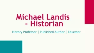 Michael Landis - Historian - An Excellent Researcher