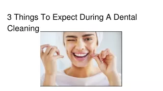 3 Things To Expect During A Dental Cleaning