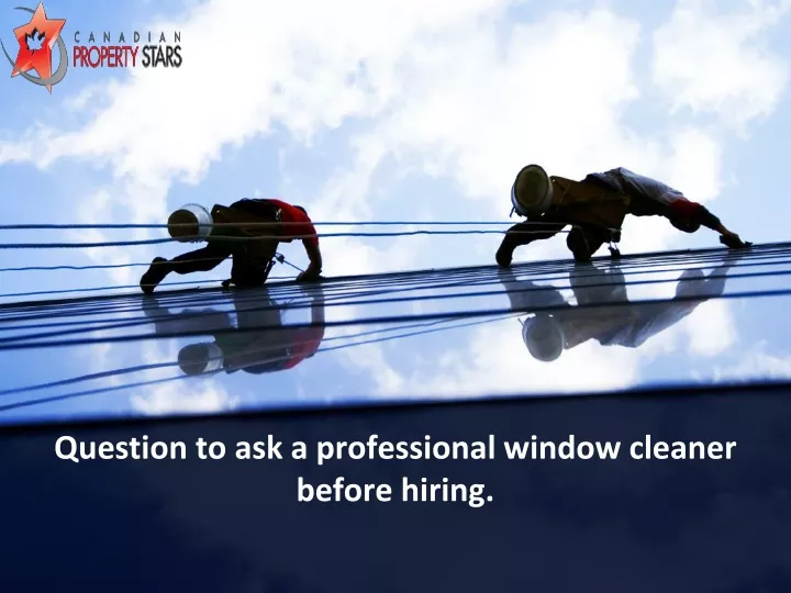 question to ask a professional window cleaner before hiring
