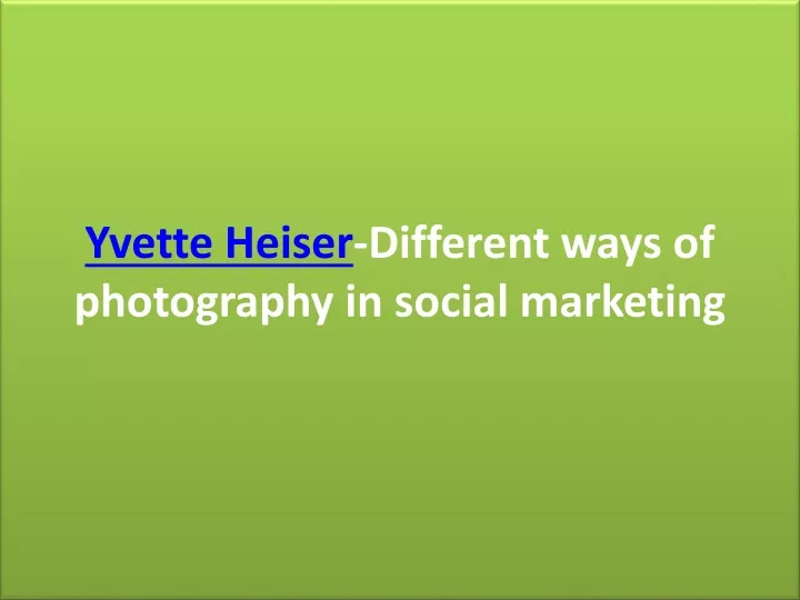 yvette heiser different ways of photography in social marketing