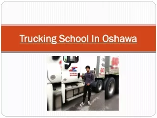 Know Trucking Before Joining A Trucking School In Oshawa