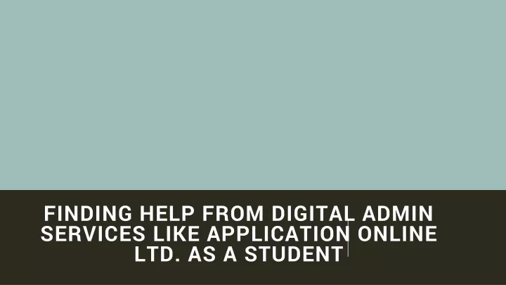 finding help from digital admin services like application online ltd as a student