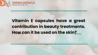 Vitamin E capsules have a great contribution in beauty treatments.