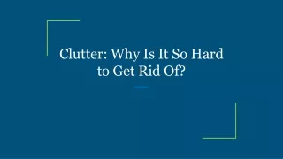 clutter why is it so hard to get rid of