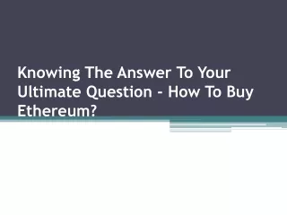 knowing the answer to your ultimate question how to buy ethereum