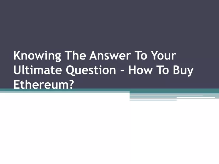 knowing the answer to your ultimate question how to buy ethereum