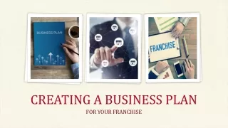 CREATING A BUSINESS PLAN FOR YOUR FRANCHISE