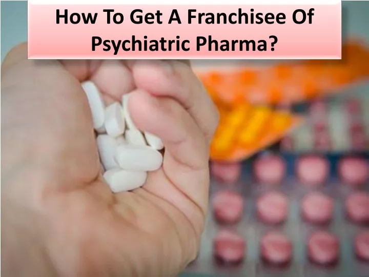 how to get a franchisee of psychiatric pharma