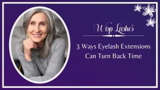 3 Ways Eyelash Extensions Can Turn Back Time