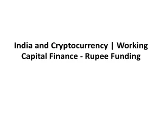 India and Cryptocurrency _ Working Capital Finance - Rupee Funding