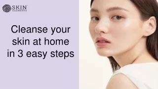 3 Easy Steps to Cleanse your Skin at Home!