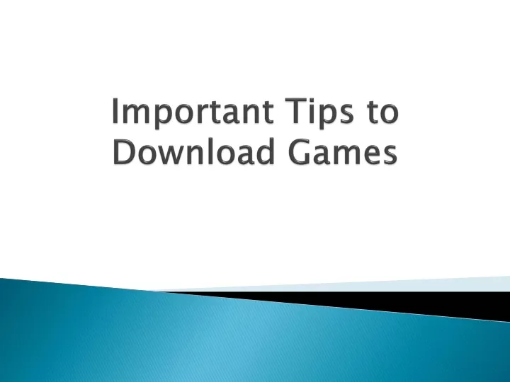 important tips to download games