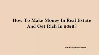 Aleokhai Abinokhauno- How To Make Money In Real Estate And Get Rich In 2022?