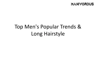 Top Men's Popular Trends & Long Hairstyle