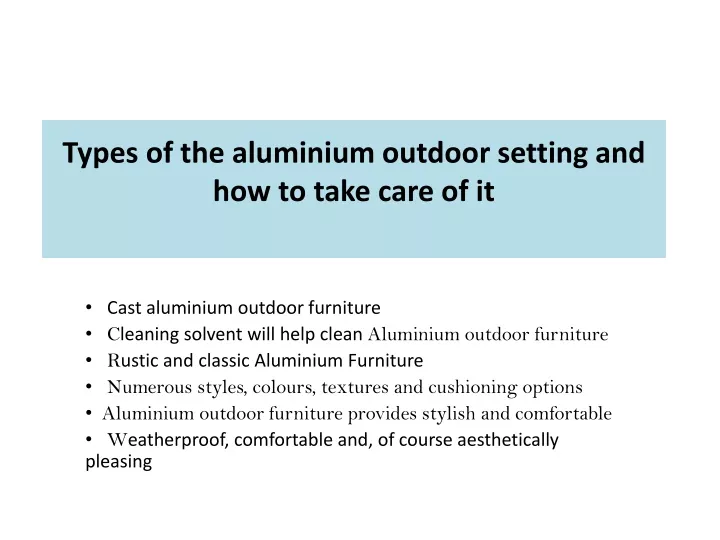 types of the aluminium outdoor setting and how to take care of it