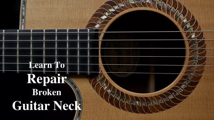 learn to repair broken guitar neck