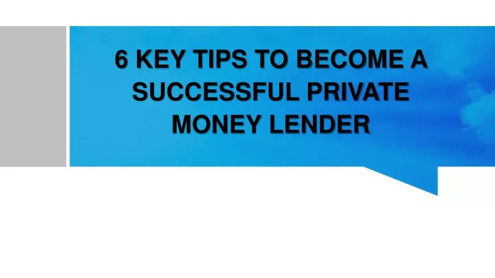 6 key tips to become a successful private money lender
